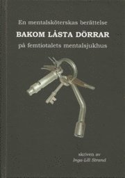 Inga-Lill Strand - Bakom låsta dörrar på femtiotalets mentalsjukhus, Inbunden