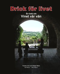 bokomslag Drick för livet : en bok om vinet vår vän