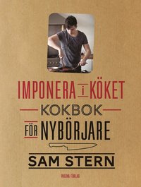 bokomslag Imponera i köket : kokbok för nybörjare