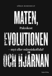 bokomslag Maten, evolutionen och hjärnan. Paleokost, myt eller människoföda?