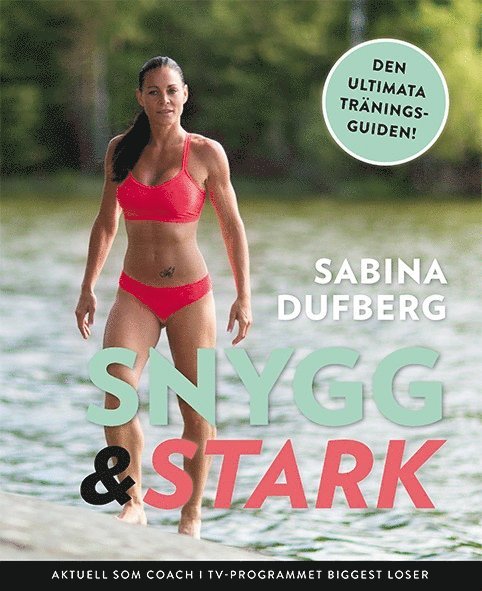 Sabina Dufberg - Snygg och stark : den ultimata träningsguiden!, Inbunden