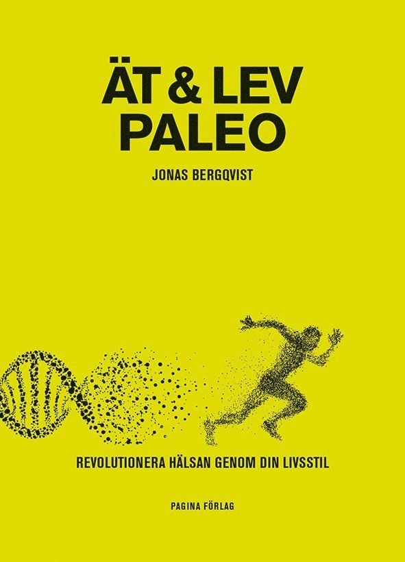 Jonas Bergqvist - Ät och Lev Paleo   revolutionera hälsan genom din livsstil, Häftad