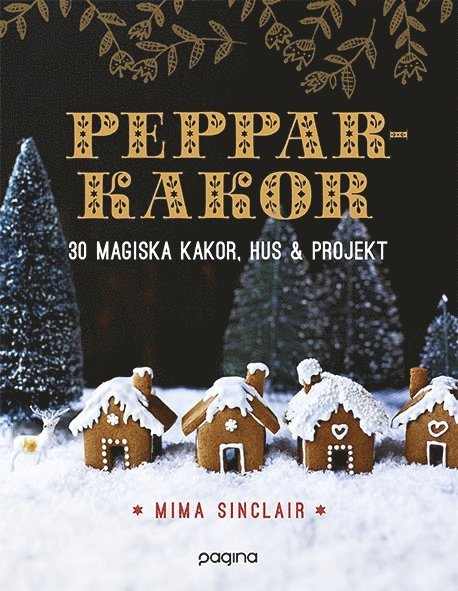 Mima Sinclair - Pepparkakor : 30 magiska hus, kakor & bakverk, Kartonnage