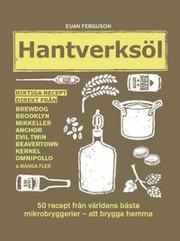 bokomslag Hantverksöl : 50 recept från världens bästa mikrobryggerier - att brygga hemma