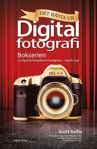 bokomslag Det bästa ur bokserien Digitalfotografi : lär dig yrkesfotografernas hemligheter - steg för steg!