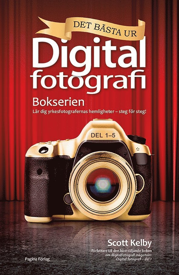 Scott Kelby - Det bästa ur bokserien Digitalfotografi : lär dig yrkesfotografernas hemligheter - steg för steg!, Häftad