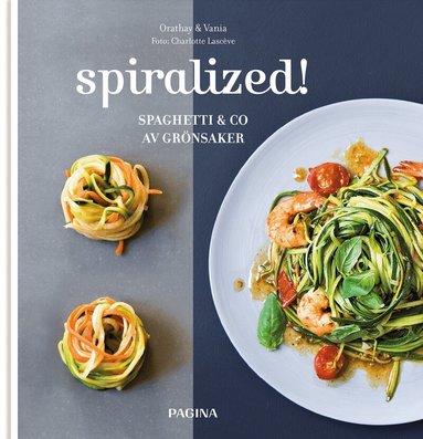 Orathay & Vania - Spiralized! : spaghetti & co av grönsaker, Inbunden