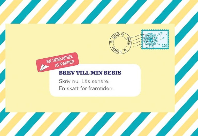 Brev till min bebis : skriv nu. Läs senare. En skatt för framtiden.