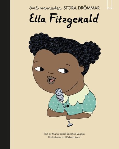 Isabel Sanchez Vegara - Små människor, stora drömmar. Ella Fitzgerald, Inbunden