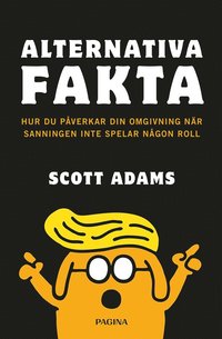 bokomslag Alternativa fakta : Hur du påverkar din omgivning när sanningen inte spelar