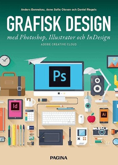 Anders Bennekou, Anne Sofie Olesen, Daniel Riegels - Grafisk design med Photoshop, Illustrator och InDesign, Häftad