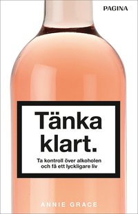 bokomslag Tänka klart : ta kontroll över alkoholen och få ett lyckligare liv