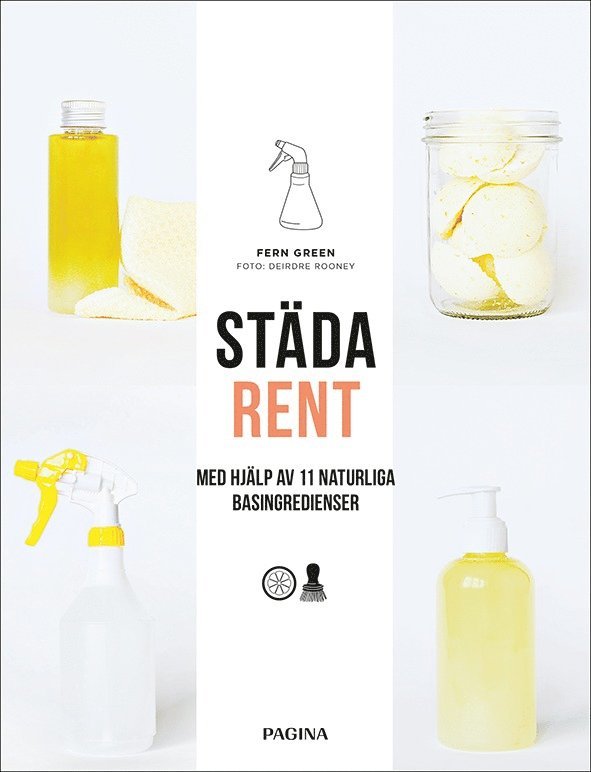 Städa rent : Med hjälp av 11 naturliga basingredienser