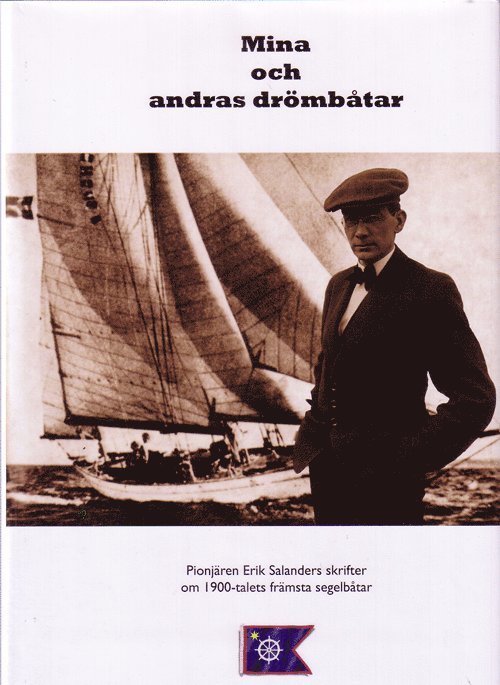Mina och andras drömbåtar : Erik Salanders artiklar 1935-1954 om båtkonstruktion och segelbåtar 1