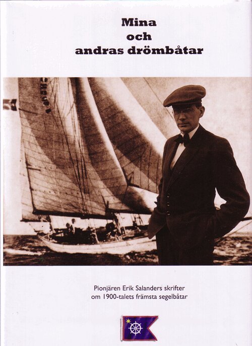 Erik Salander - Mina och andras drömbåtar : Erik Salanders artiklar 1935-1954 om båtkonstruktion och segelbåtar, Inbunden