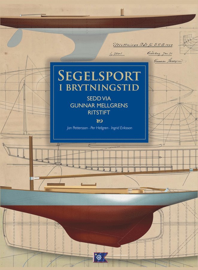 Jan Pettersson, Ingrid Eriksson, Per Hellgren - Segelsport i brytningstid sedd via Gunnar Mellgrens ritstift, Inbunden