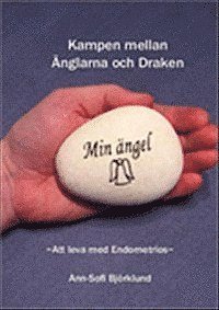 Ann-Sofi Björklund - Kampen mellan Änglarna & Draken : att leva med Endometrios, Häftad