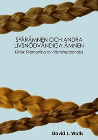 bokomslag Spårämnen och andra livsnödvändiga ämnen : klinisk tillämpning av hårmineralanalys