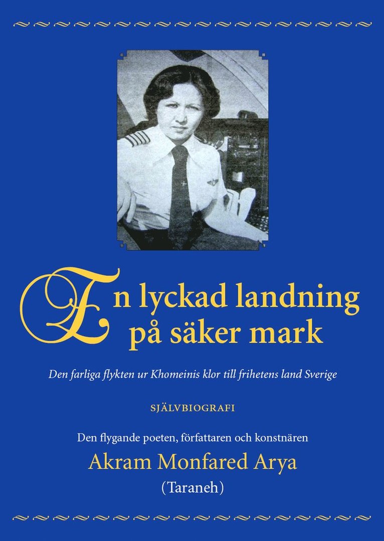 En lyckad landning på säker mark : den farliga flykten ur Khomeinis klor till frihetens land Sverige : självbiografi 1