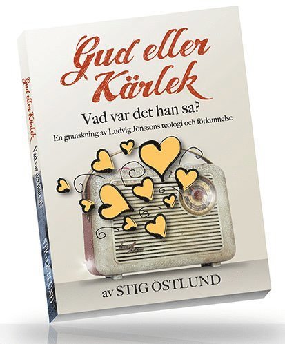 Stig Östlund - Gud eller Kärlek : vad var det han sa? - en granskning av Ludvig Jönssons teologi och förkunnelse, Häftad