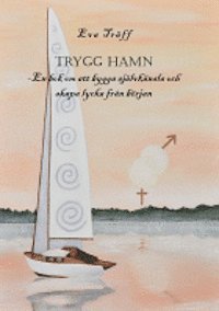 bokomslag Trygg hamn : en bok om att bygga självkänsla och skapa lycka från början