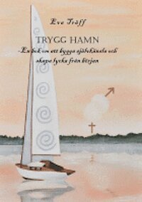 Eva Träff - Trygg hamn : en bok om att bygga självkänsla och skapa lycka från början, Häftad