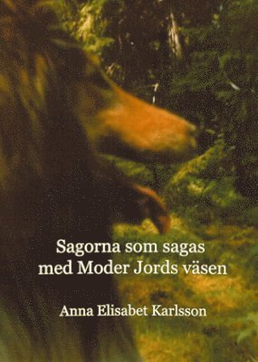 Anna Elisabet Karlsson - Sagorna som sagas med Moder Jords Väsen, Häftad