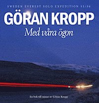 Renata Chlumska, Fredrik Blomqvist, Magnus Roman - Med våra ögon : Sweden - Everest Solo Expedition 95/96 : en bok till minne av Göran Kropp, Inbunden