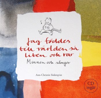 bokomslag Jag föddes till världen så liten och rar : minnen och sånger