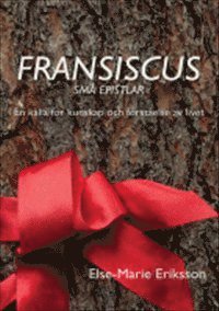 bokomslag Fransiscus små epistlar : en källa för kunskap och förståelse av livet