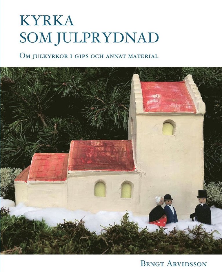 Bengt Arvidsson - Kyrka som julprydnad : om julkyrkor i gips och annat material., Kartonnage