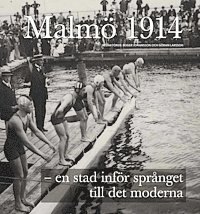Irene Andersson, Torbjörn Andersson, Lars Berggren, Fredrik Björk, Sif Bokholm, Sune G. Dufwa, Claes Fürstenberg, Bo Gentili, Roger Johansson, Arne Järtelius, Rune Jönsson, Göran Larsson, Bodil Liljefors Persson, Kerstin Martinsdotter, Kjell Å. Modéer, Stefan Nyzell, Lennart Olausson, Anders Reisnert, Olga Schlyter, Anna Svenson, Henry Tordenström, Tyke Tykesson - Malmö 1914 - en stad inför språnget till det moderna, Inbunden