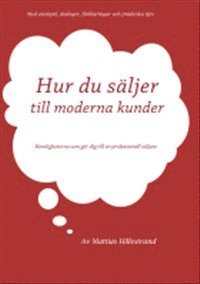 Mattias Hillestrand - Hur du säljer till moderna kunder : hemligheterna som gör dig till en professionell säljare, Häftad