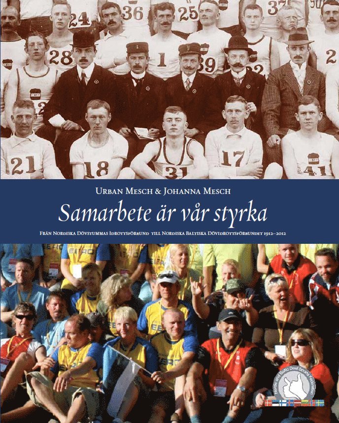 Urban Mesch, Johanna Mesch - Samarbete är vår styrka. Från Nordiska Dövstummas Idrottsförbund till Nordiska Baltiska Dövidrottsförbundet 1912-2012, Inbunden