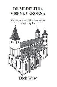 bokomslag De medeltida Visbykyrkorna : en vägledning till kyrkoruinerna och Domkyrkan