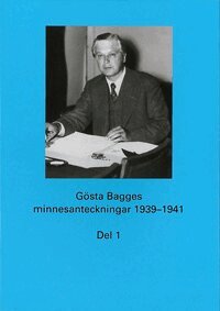 Kersti Blidberg, Alf W. Johansson - Gösta Bagges minnesanteckningar. Del 1, 1939-1941, Inbunden