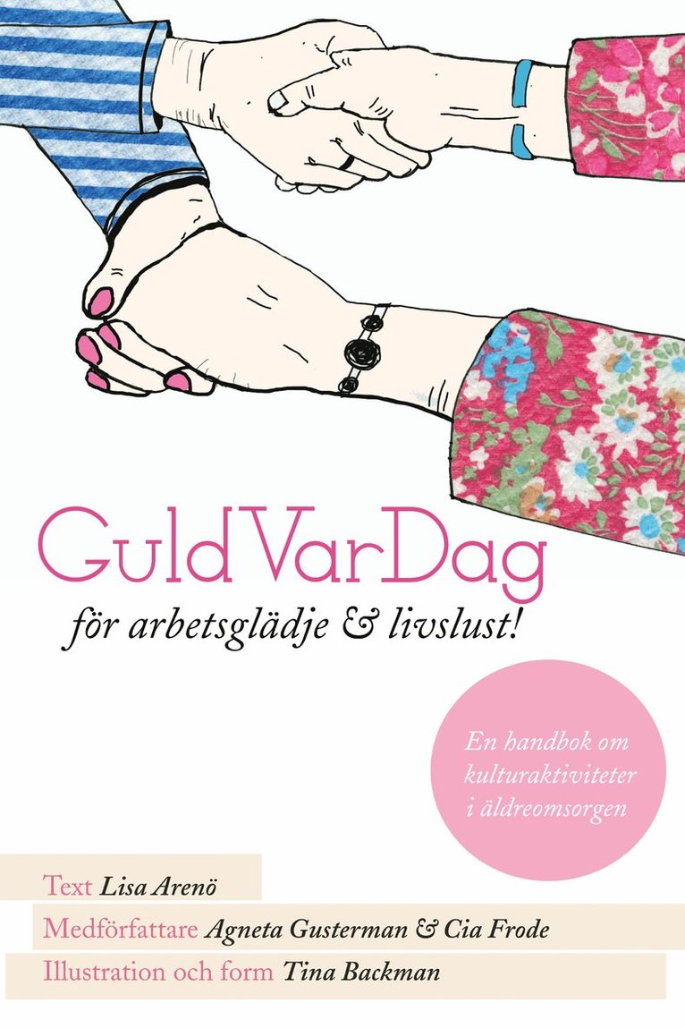 GuldVarDag för arbetsglädje och livslust! : en handbok om kulturaktivteter i äldreomsorgen 1