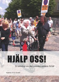 bokomslag Hjälp oss! En antologi om den svenska vårdens förfall
