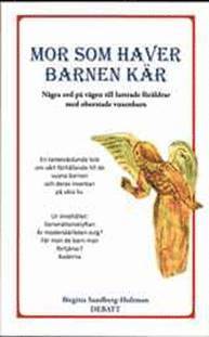 bokomslag Mor som haver barnen kär : några ord på vägen till luttrade föräldrar med oborstade vuxenbarn. Debatt