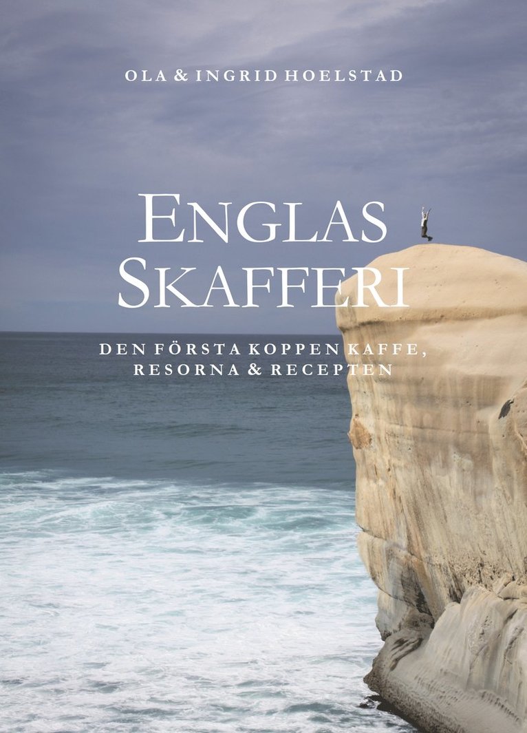 Ingrid Hoelstad, Ola Hoelstad - Englas skafferi, den första koppen kaffe, resorna & recepten, Häftad
