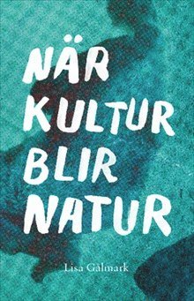 bokomslag När kultur blir natur : texter i urval 1989 - 2013