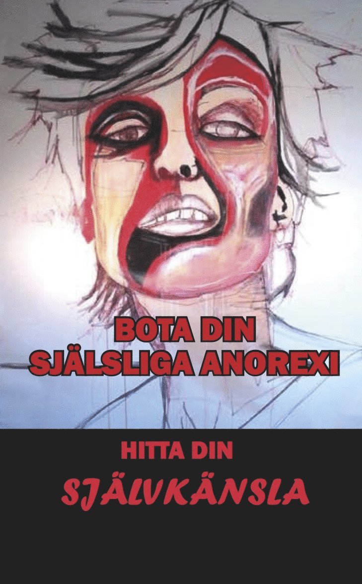 Kjell Haglund - Bota din själsliga anorexi : hitta din självkänsla, Häftad