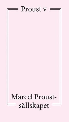 bokomslag Proust V : föredrag och artiklar om Marcel Proust