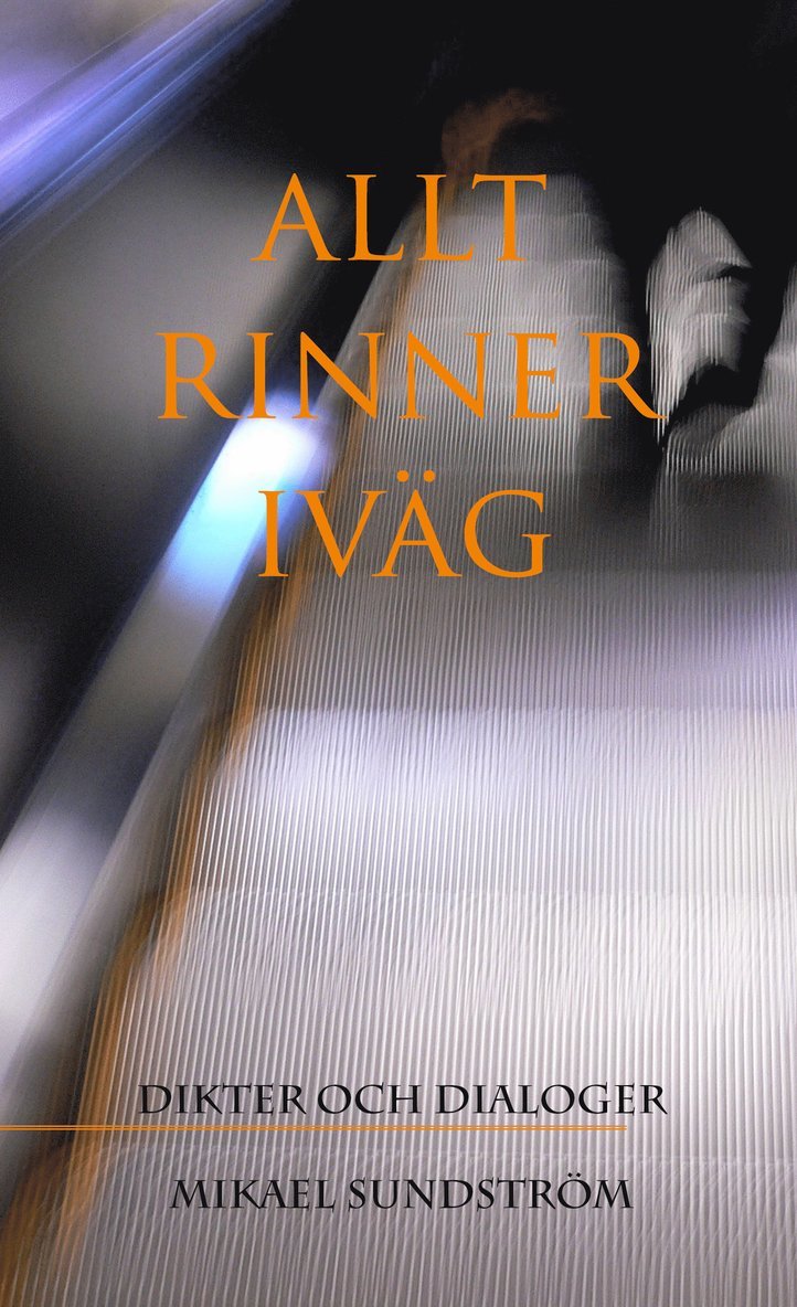 Allt rinner iväg : dikter och dialoger