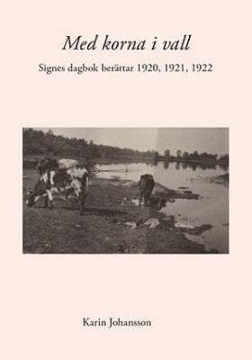 Karin Johansson - Med korna i vall : Signes dagbok berättar 1920, 1921, 1922, Häftad