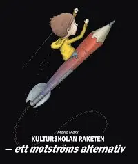 Mario Marx - Kulturskolan Raketen : ett motströms alternativ, Inbunden