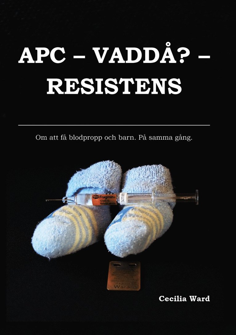 APC, vaddå? resistens : om att få och blodpropp och barn. På samma gång 1