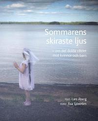 bokomslag Sommarens skiraste ljus - om det dolda våldet mot kvinnor och barn