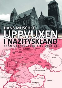 bokomslag Uppvuxen i Nazityskland : från Ostpreussen till Sverige