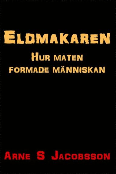 bokomslag Eldmakaren : hur maten formade människan